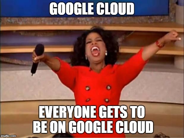 Google Cloud Credits, Free, GCP meme, Oprah, 