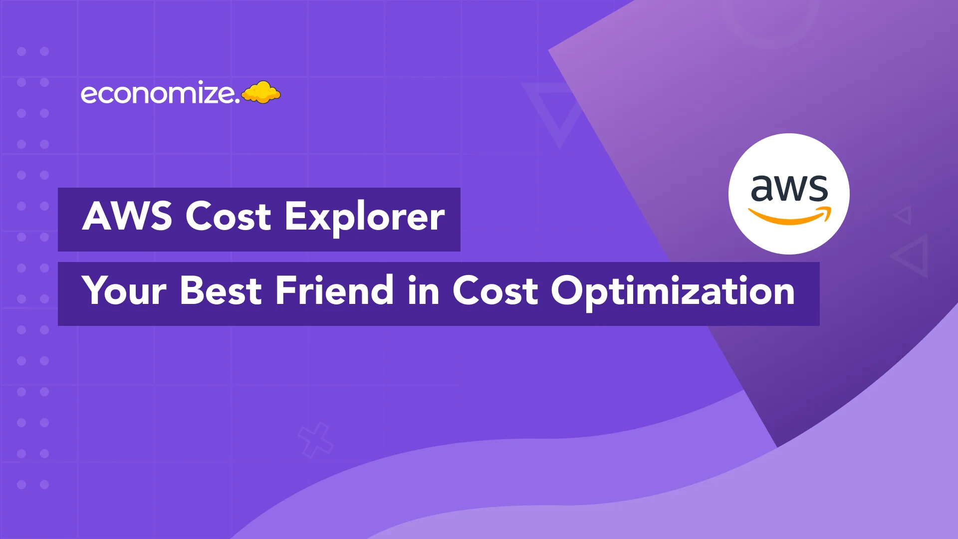 AWS Cost Explorer, Reports, Cost and Usage, Best practices, Cost Optimization, How to Create, AWS