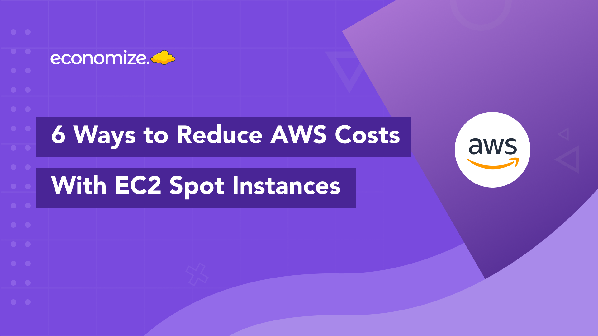 6 Ways To Reduce Aws Costs With Ec2 Spot Instances