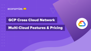 GCP, Cross Cloud, Network, Pricing, Features