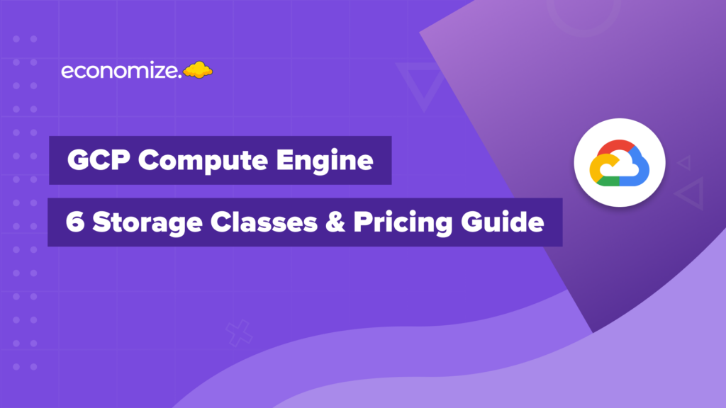 GCP, Storage Classes, Pricing, Compute Engine, Guide