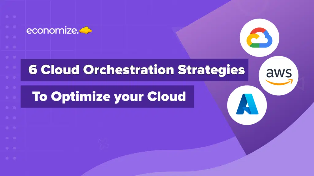 Cloud Orchestration Strategies, tools, AWS, GCP, Azure