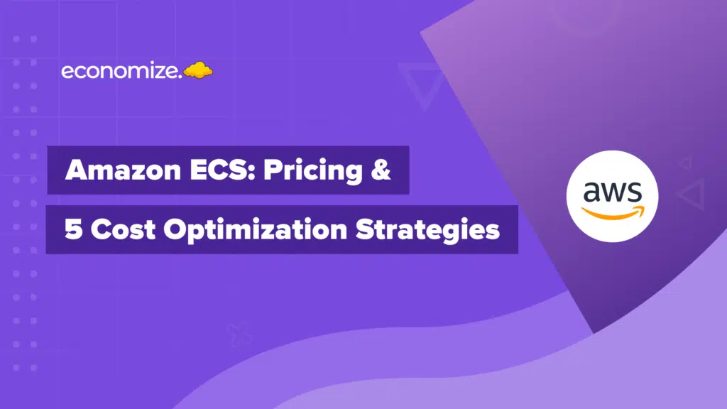 Amazon ECS pricing, ECS cost optimization, containerization in AWS