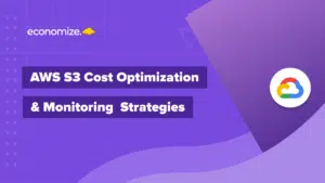 Amazon S3 cost optimization strategies, AWS S3 monitoring, Cloud cost optimization, S3 storage