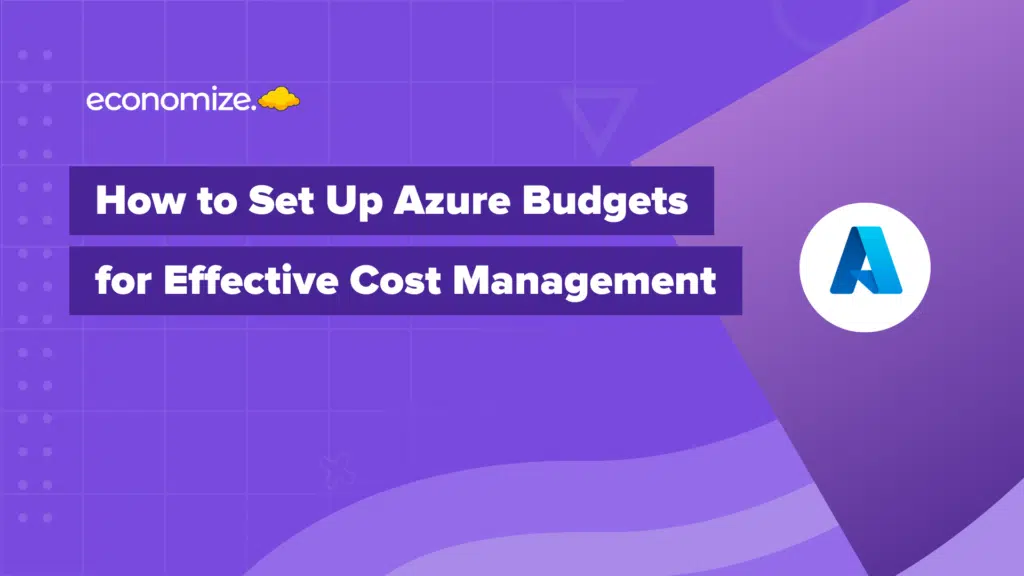 How to set up Azure Budgets for Effective Cloud Cost Management, Cloud Cost Optimization