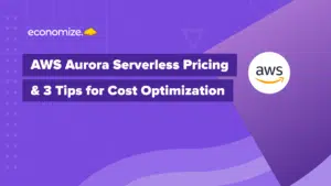 Amazon Aurora Serverless Pricing, AWS aurora cost optimization tips, Cloud cost optimization