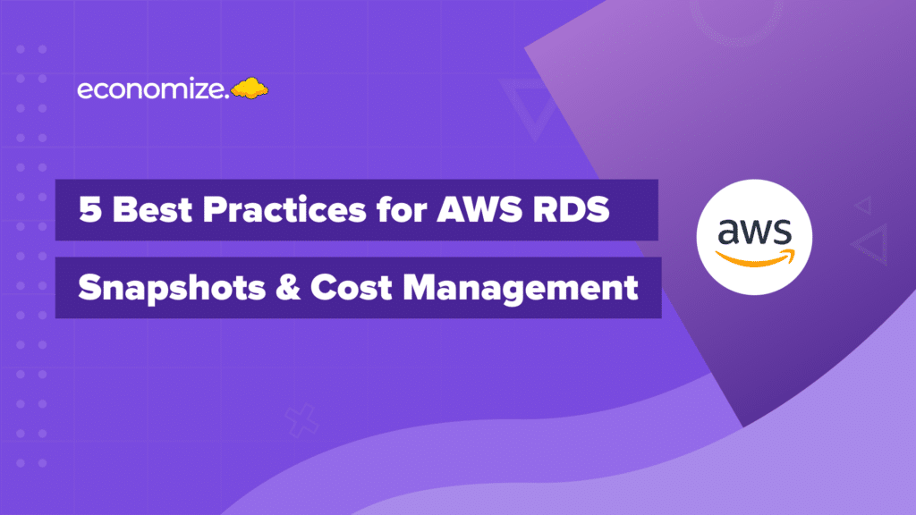% Best Practices for AWS RDS Snapshots & Cost Management, Amazon Cloud, Cloud Cost Management, Cloud Cost Optimization