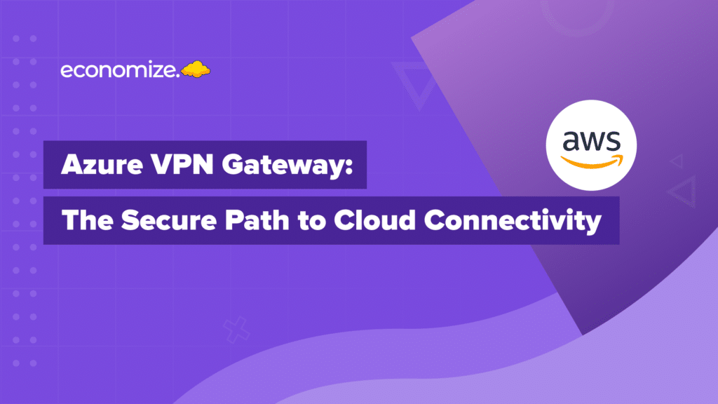 The Secure Path to Cloud Connectivity, AWS Cloud, Cloud Cost Optimization
