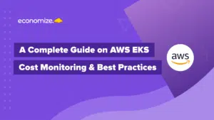 A Complete Guide on AWS EKS Cost Monitoring & Best Practices, Amazon EKS Cosr Optimization strategies, AWS Cloud Monitoring, Cloud Cost Management, Cloud Cost Optimization,