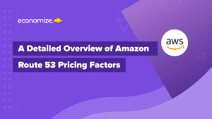 A Detailed Overview of Amazon Route 53 Pricing Factors, AWS, Cloud Cost Optimization, Clous Cost Management, DNS,
