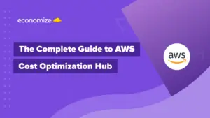 The Complete Guide to AWS Cost Optimization Hub, Cloud Financial Management, Cloud Cost Optimization, Cloud cost management, cloud finops tool