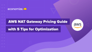AWS NAT Gateway Pricing Guide with 5 Tips for Optimization, Cloud Cost Optimization, Cloud Cost Management, Amazon Cloud