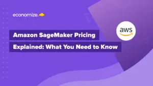 Amazon SageMaker Pricing Explained: What You Need to Know, AWS, Cloud Cost Optimization, Cloud Cost Management