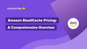 Amazon ElastiCache Pricing: A Comprehensive Overview, AWS, cloud cost optimization, cloud cost management