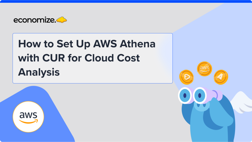 How to Set Up AWS Athena with CUR for Cloud Cost Analysis, AWS cloud cost management, cost analysis, cost visibility, cloud cost insights