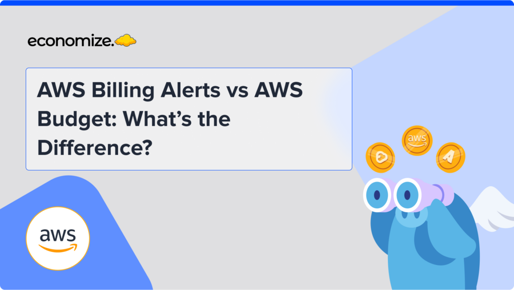 AWS Billing Alarm vs AWS Budgets, AWS Cost Management, Cloud Cost Management, Cloud Cost Optimization, Cloud Financial Management