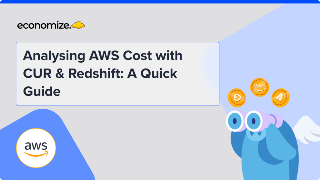 Analysing AWS Cost with CUR & Redshift: A Quick Guide