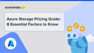 Azure Storage Pricing Guide: 8 Essential Factors to Know, cloud cost optimizaTION, CLOUD COST MANAGEMENT