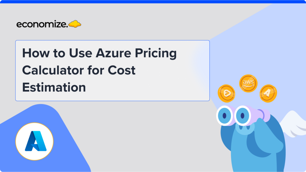 How to Use Azure Pricing Calculator for Cost Estimation, cloud cost optimization, cloud calculator, cloud cost management