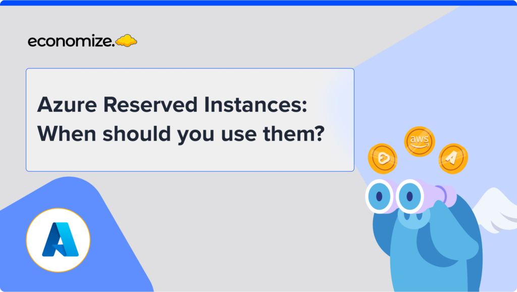 Azure Reserved Instances: When should you use them, cloud cost optimization, Azure cost optimization