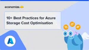 10+ Best Practices for Azure Storage Cost Optimisation, cloud cost management, Economize Cloud