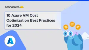 10 Azure VM Cost Optimization Best Practices for 2024