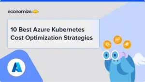 10 Best Azure Kubernetes Cost Optimization Strategies,