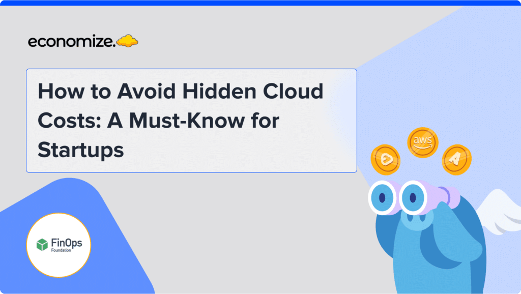 How to Avoid Hidden Cloud Costs: A Must-Know for Startups